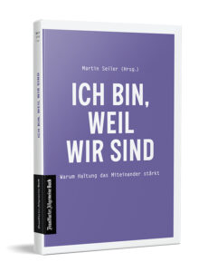 "ICH BIN, WER WIR SIND - Warum Haltung das Miteinander stärkt"